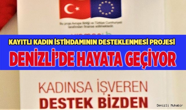 Kayıtlı Kadın İstihdamının Desteklenmesi projesi Denizli’de hayata geçiyor
