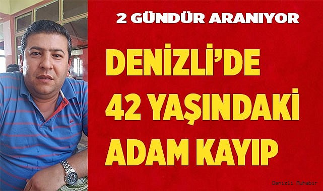 Denizli'de 42 yaşındaki adam kayıp