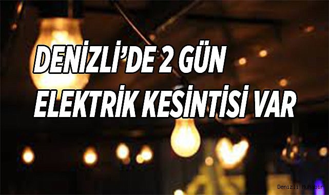Denizli'de hafta sonu 2 gün elektrik kesintisi var