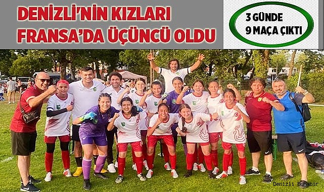 Denizli'nin kızları Fransa’da üçüncü oldu
