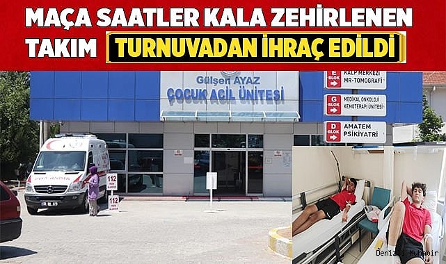 Maça saatler kala zehirlenen takım turnuvadan ihraç edildi