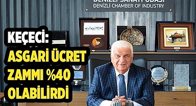 KEÇECİ: ASGARİ ÜCRET ZAMMI %40 OLABİLİRDİ