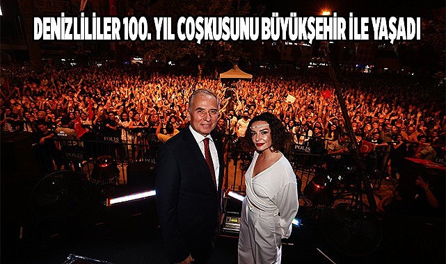 Denizlililer 100. yıl coşkusunu Büyükşehir ile yaşadı