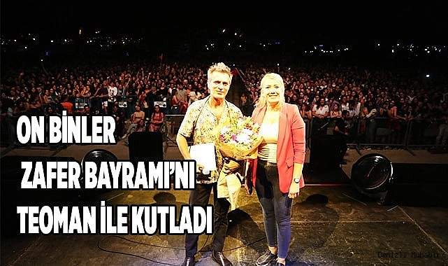 ON BİNLER ZAFER BAYRAMI’NI TEOMAN İLE KUTLADI