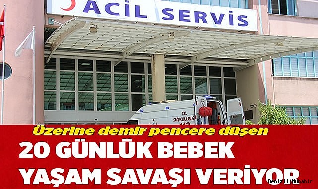 Üzerine demir pencere düşen 20 günlük bebek yaşam savaşı veriyor