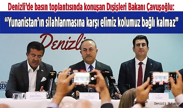 Bakan Çavuşoğlu: “Yunanistan’ın silahlanmasına karşı elimiz kolumuz bağlı kalmaz”