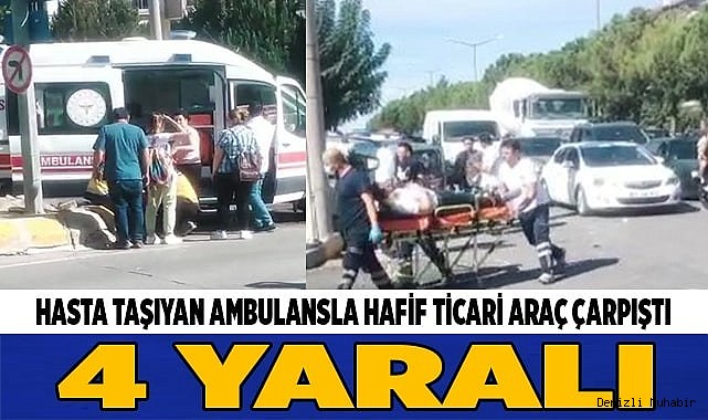 Hasta taşıyan ambulansla hafif ticari araç çarpıştı; 4 yaralı