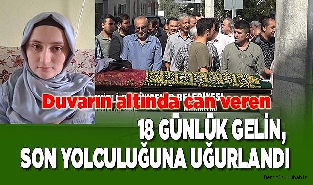 18 günlük gelin, son yolculuğuna uğurlandı