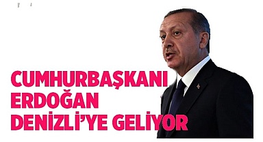 Cumhurbaşkanı Erdoğan haftaya Denizli'ye geliyor