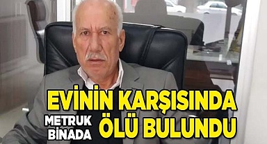 Evinin karşısındaki metruk evde ölü bulundu