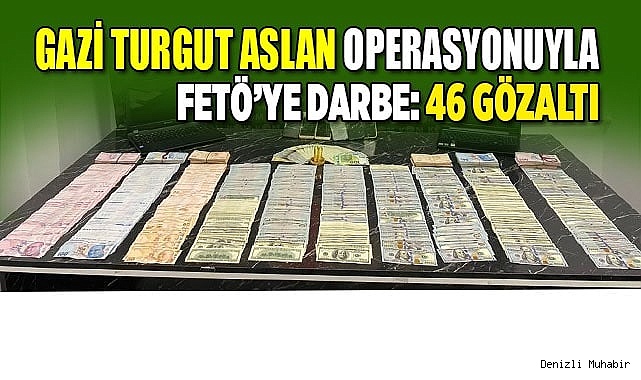 “Gazi Turgut Aslan” operasyonuyla FETÖ'ye darbe: 46 gözaltı
