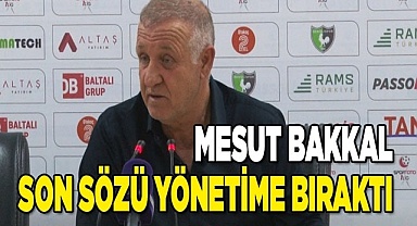 Mesut Bakkal son sözü yönetime bıraktı