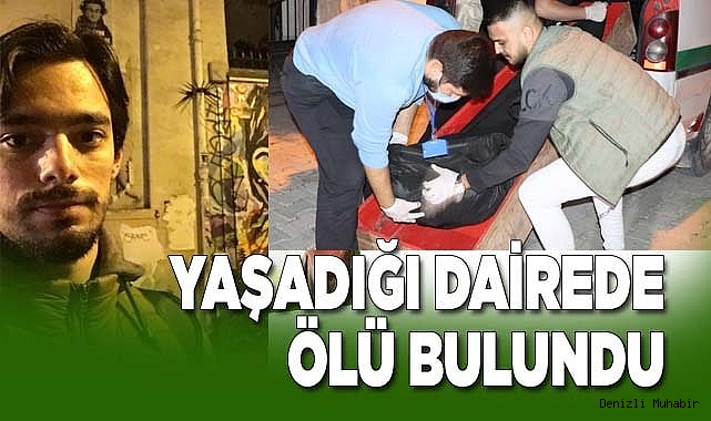 Yaşadığı dairede babası tarafından ölü bulundu