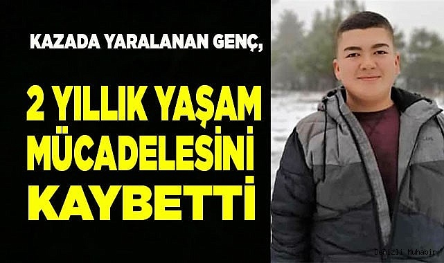 Kazada yaralanan genç, 2 yıllık yaşam mücadelesini kaybetti