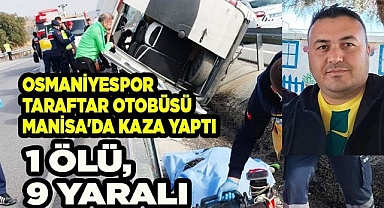 Osmaniyespor taraftar otobüsü Manisa'da kaza yaptı: 1 ölü, 9 yaralı