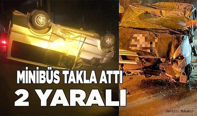 Takla atan minibüsteki 2 kişi yaralandı