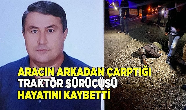 Traktör sürücüsü hayatını kaybetti