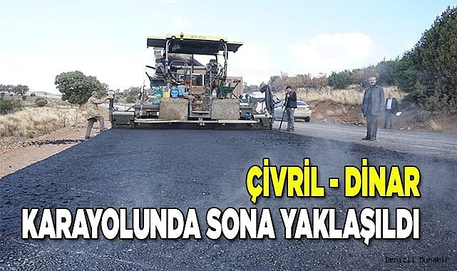 Çivril - Dinar karayolunda sona yaklaşıldı