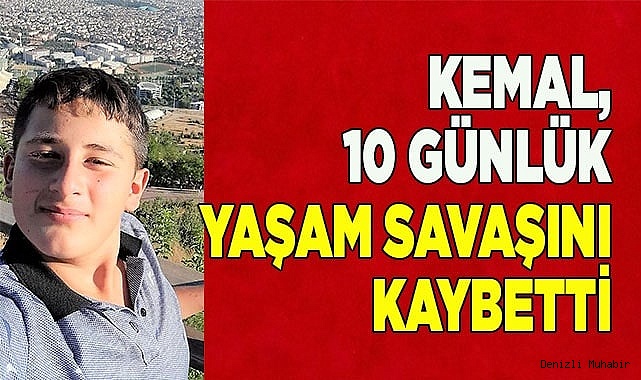 Kemal, 10 günlük yaşam savaşını kaybetti