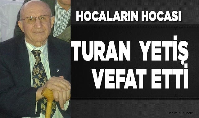 Turan Yetiş vefat etti