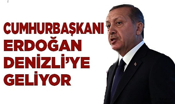Cumhurbaşkanı, Denizli’ye geliyor