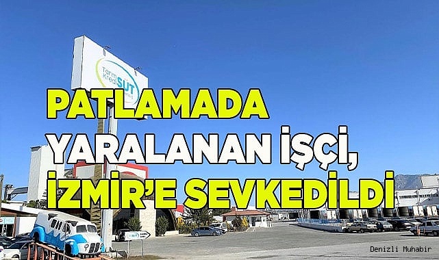 Patlamada yaralanan işçi, İzmir’e sevk edildi