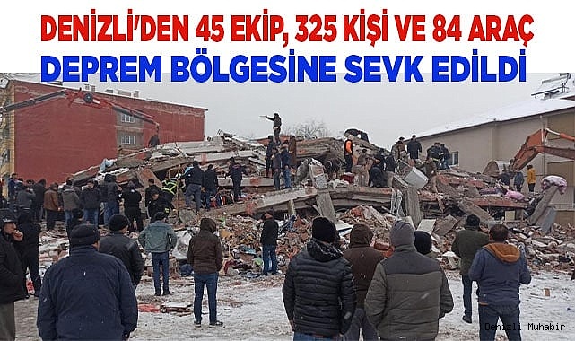 Denizli'den 45 ekip, 325 kişi ve 84 araç deprem bölgesine sevk edildi