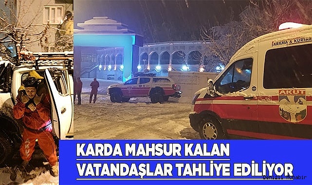 Karda mahsur kalan vatandaşlar tahliye ediliyor