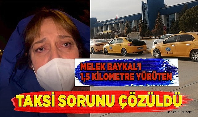 Melek Baykal’ı 1,5 kilometre yürüten taksi sorunu çözüldü