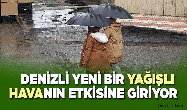 Denizli yeni bir yağışlı havanın etkisine giriyor