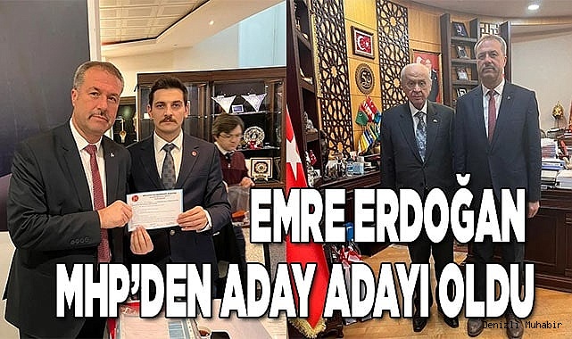 EMRE ERDOĞAN MHP’DEN ADAY ADAYI OLDU