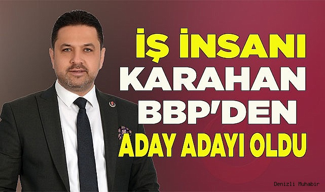 İş İnsanı Karahan BBP'den Aday Adayı Oldu