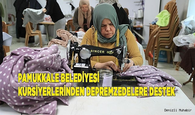 PAMUKKALE BELEDİYESİ KURSİYERLERİNDEN DEPREMZEDELERE DESTEK