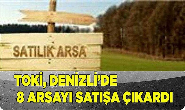 TOKİ, Denizli'de 8 arsayı satışa çıkardı