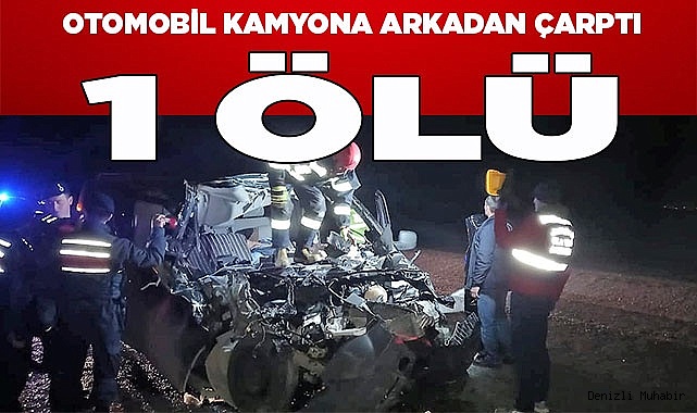 Tomruk yüklü kamyona arkadan çarpan otomobil sürücüsü hayatını kaybetti