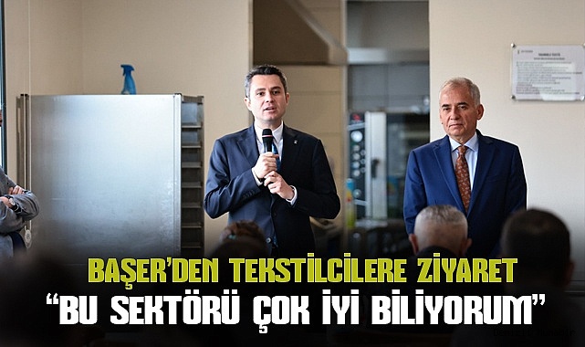 Başer'den tekstil çalışanlarına seslendi