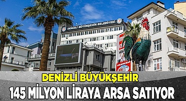 Denizli Büyükşehir Belediyesi 145 milyon liraya arsa satıyor!