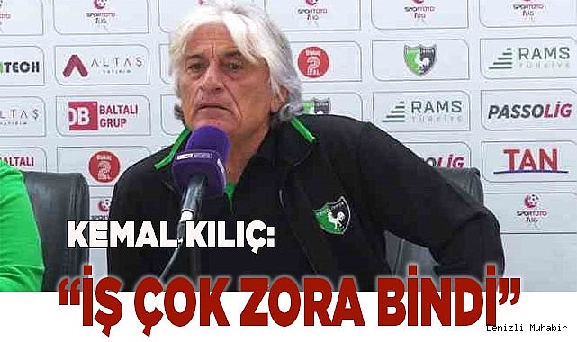 Kemal Kılıç: “İş çok zora bindi”