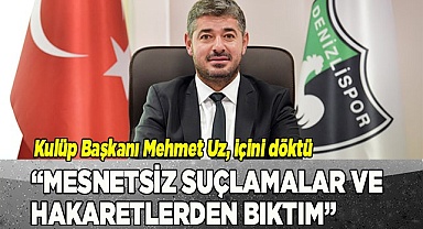 Kulüp Başkanı Mehmet Uz, içini döktü