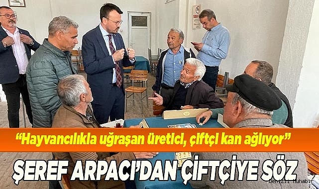 ŞEREF ARPACI’DAN ÜRETİCİYE ÇİFTÇİYE SÖZ