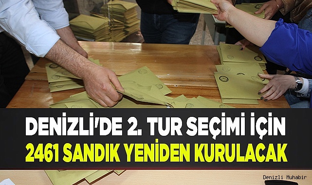 Denizli'de 2. tur seçimi için 2461 sandık yeniden kurulacak