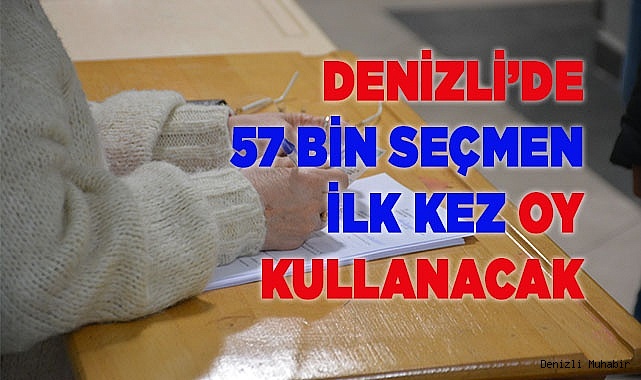 Denizli’de 57 bin seçmen ilk kez oy kullanacak