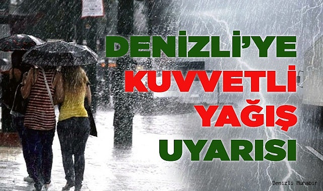 Denizli’ye kuvvetli yağış uyarısı