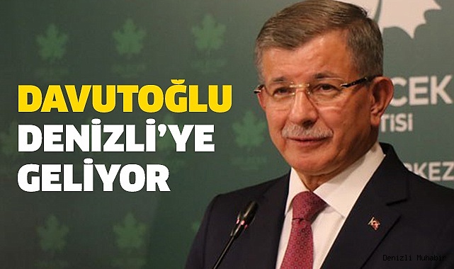 Gelecek Partisi Lideri Davutoğlu'nun Denizli Programı belli oldu
