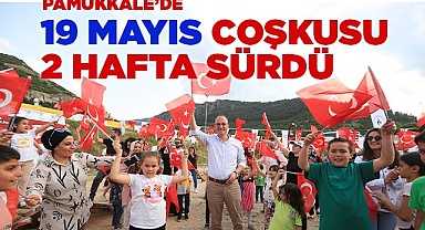 PAMUKKALE’DE 19 MAYIS BAYRAMI HEYECANI İKİ HAFTA SÜRDÜ