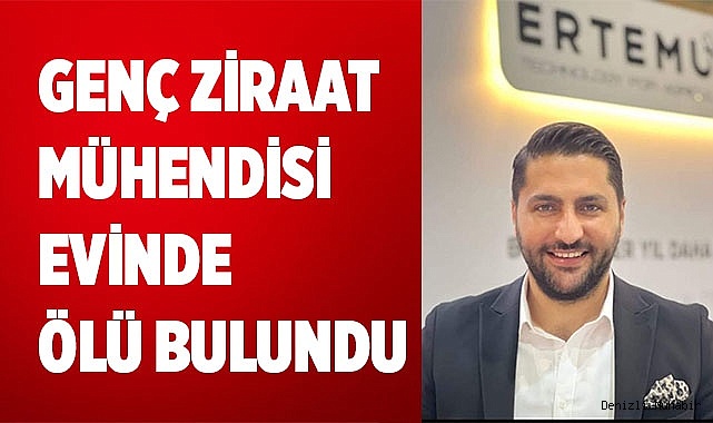 Genç ziraat mühendisi evinde ölü bulundu