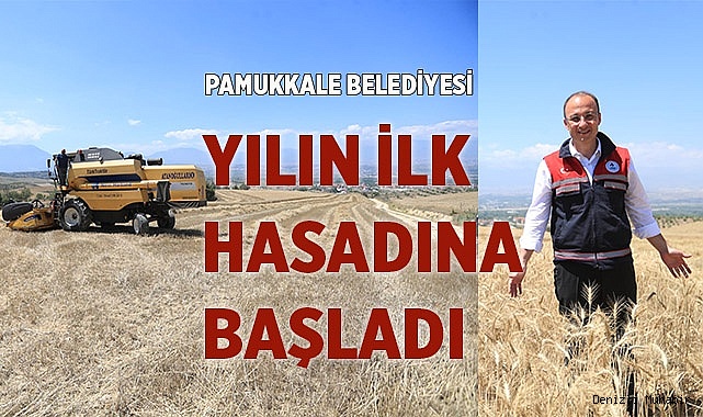 PAMUKKALE BELEDİYESİ YILIN İLK HASADINA BAŞLADI
