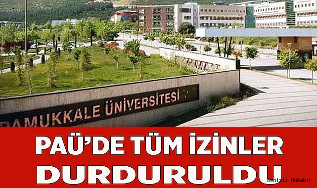 PAÜ’de tüm izinler durduruldu