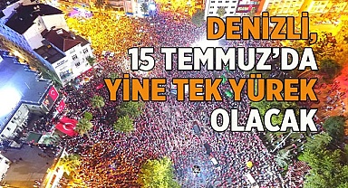 Denizli, 15 Temmuz’da yine tek yürek olacak