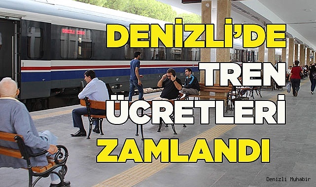 DENİZLİ'DE TREN ÜCRETLERİ ZAMLANDI
